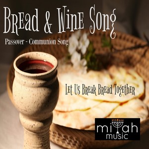 Bread & Wine (Passover - Communion Song)