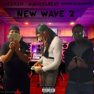 NEW WAVE 2 (feat. AudiosGreat & INFAMOUSUNLIMITED) (Explicit)