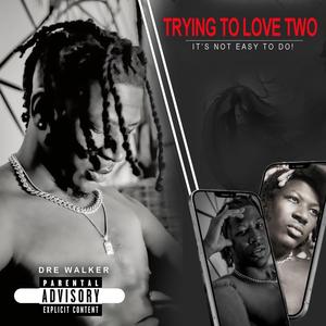 Trying to Love Two