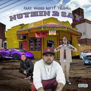 Nuthing to say (feat. Yelo Hill & Raxx) [Explicit]