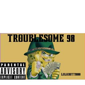 TROUBLESOME 98 (Explicit)