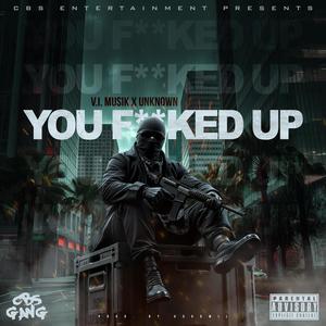 You ****ed Up (feat. Unknown) (Explicit)