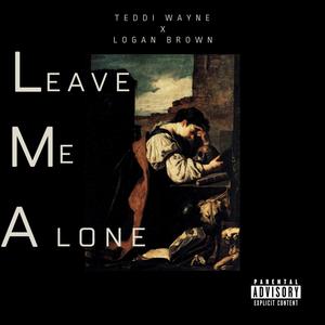 Leave Me Alone (feat. Logan Brown) (Explicit)