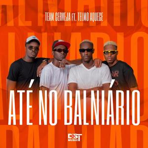 ATÉ NO BALNIÁRIO (feat. Team Cerveja & Telmo Aquece)