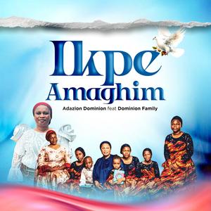 Ikpe Amaghim (feat. Dominion Family)