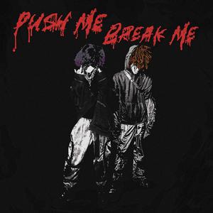 PUSH ME, BREAK ME(feat. Cratos) (Explicit)