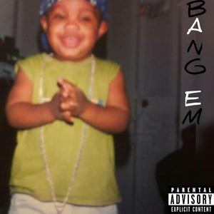 Bang Em (Explicit)