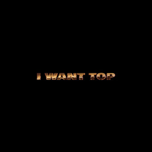 I Want Top (Explicit)