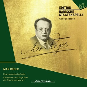 Max Reger: Romantische Suite, Mozart-Variationen (Edition Badische Staatskapelle)