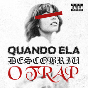 Quando Ela Descobriu o Trap (Explicit)