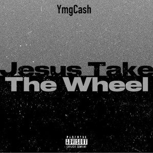 Jesus Take The Wheel (Explicit)