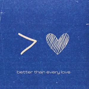 Better Than Every Love