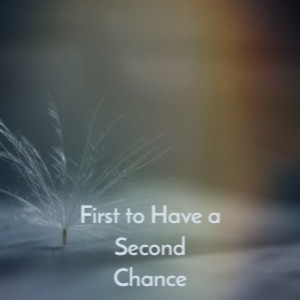 First to Have a Second Chance