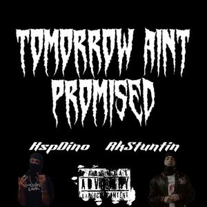Tomorrow Ain't Promised (feat. RKStuntin) (Explicit)