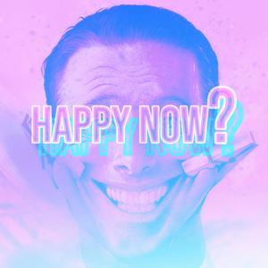 Happy Now?