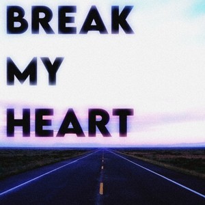 BREAK MY HEART