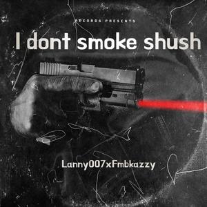 i dont smoke shush (Explicit)