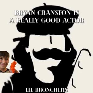 Bryan Cranston is a Really Good Actor (feat. Lil Bronchitis) (Explicit)