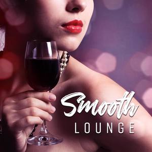 Smooth Lounge (Jazz Music Mix, Late Night Cafe and Wine Bar, Sax Music Experience, Lovely Paradise &