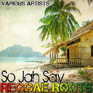 So Jah Say: Reggae Roots