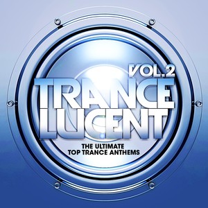 Trance Lucent, Vol.2 (The Ultimate Top Trance Anthems)