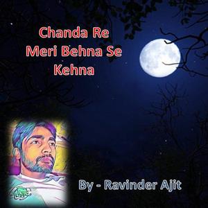 Chanda Re Meri Behna Se Kehna