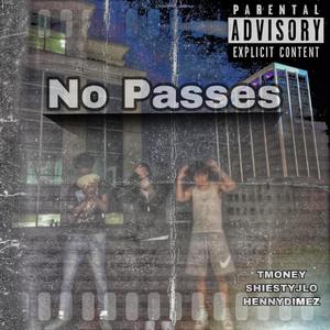 No Passes (feat. SHIESTYJLO, TMONEYFRM300 & HENNYDIMEZ) [Explicit]