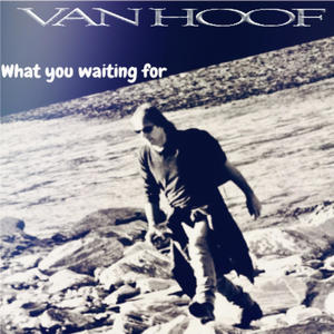 What you waiting for