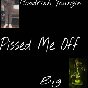 Pissed Me Off (feat. Big Sy) [Explicit]