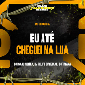 Eu Até Cheguei Na Lua (Explicit)