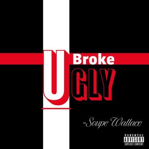 U Broke U Ugly (Explicit)