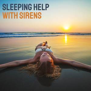 Sleeping Help with Sirens: Ocean Waves, Sounds by the Sea, Relaxing New Age Music