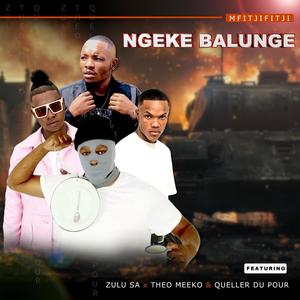 Ngeke Balunge (feat. Queller Du Pour, Theo Meeko & Zulu SA)