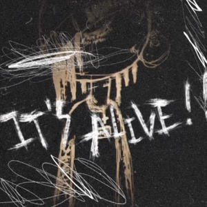 ITS ALIVE! (Explicit)