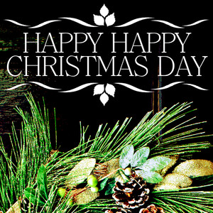 Happy, Happy Christmas Day