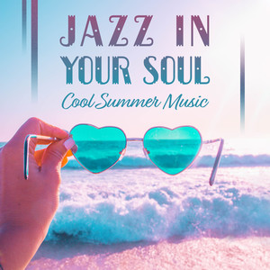 Jazz in Your Soul: Cool Summer Music