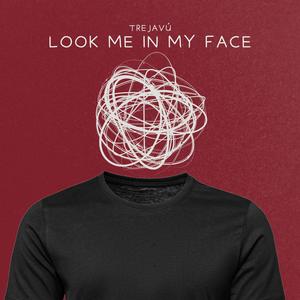 LOOK ME IN MY FACE