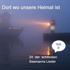 Dort wo unsere Heimat ist - 24 der schönsten Seemanns Lieder, Vol. 2