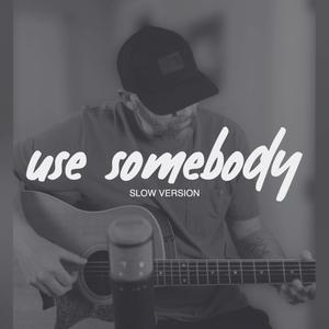 Use Somebody (Slow Version)