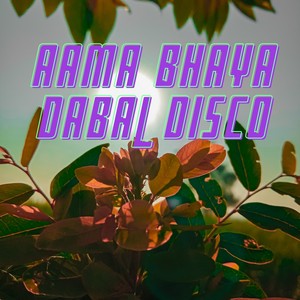 AAMA BHAYA DABAL DISCO