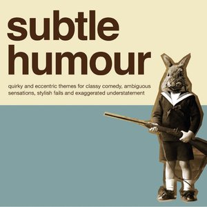 Subtle Humour - Quirky and Eccentric Themes for Classy Comedy, Ambiguous Sensations, Stylish Fails and Exaggerated Understatement