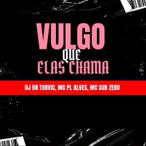 VULGO QUE ELAS CHAMA