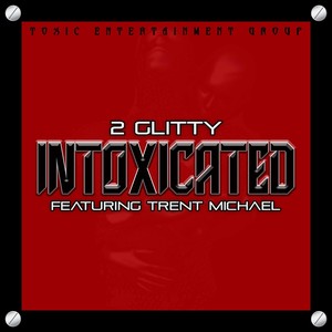 2 Glitty - Intoxicated (feat. Trent Michael) (Explicit)