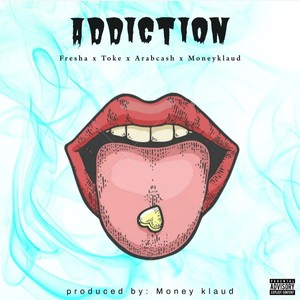 Addiction (feat. Fresha, Toke, Arabcash & MoneyKlaud) (Explicit)