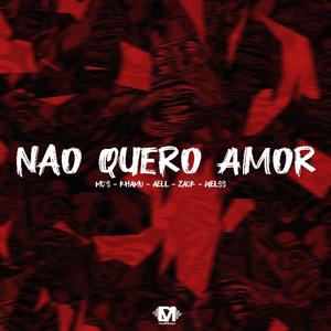 Não Quero Amor (feat. Mc Khamu, Mc Aell, Mc Zack & Mc Welss) (Explicit)