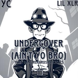 Undercover (Ain't Yo Bro) (feat. Lil XLR) [Explicit]