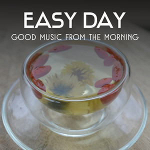 Easy Day: Good Music from the Morning – 30 Tracks of Exceptional for Mindful Meditation and Better Sleep, Ultimate Relaxation Time with Yoga, Healing Time from Nature