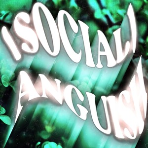 (Social) Anguish [Explicit]