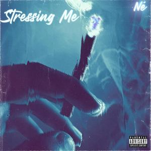 Stressing Me (Explicit)