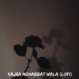 Kajra Mohabbat Wala (LoFi)